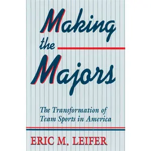 USED-Making the Majors: The Transformation of Team Sports in America by Leifer, Eric M. (Paperback)