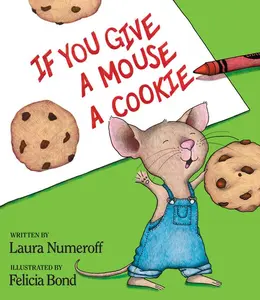 If You Give a Mouse a Cookie (If You Give...) by Laura Joffe Numeroff||Felicia Bond [Hardback Book]