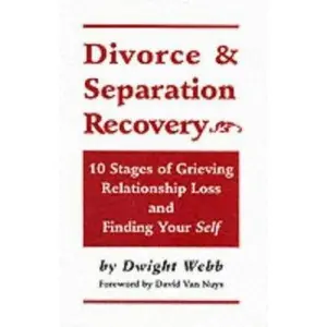 USED-Divorce & Separation Recovery: Ten Stages of Grieving Relationship Loss and Finding Yourself by Dwight Webb (Paperback)