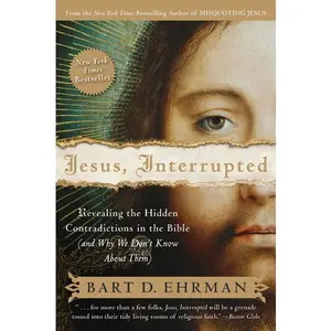 Jesus, Interrupted: Revealing the Hidden Contradictions in the Bible (And Why We Don't Know About Them) by Bart D. Ehrman [Paperback Book]