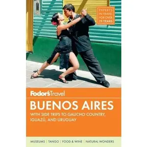 USED-Fodor's Buenos Aires: With Side Trips to Gaucho Country, Iguazu, and Uruguay (Full-color Travel Guide) by Fodor's (Paperback)