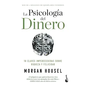 La psicología del dinero: 18 claves imperecederas sobre riqueza y felicidad / The Psychology of Money (Spanish Edition)
