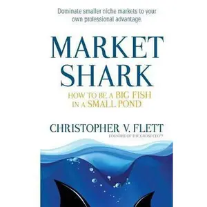 USED-Market Shark: How to be a Big Fish in a Small Pond by Flett, Christopher V. (Paperback)