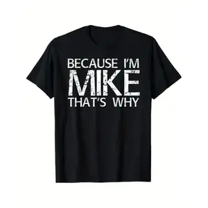 [100% Cotton] BECAUSE I'M MIKE THAT'S WHY Fun Shirt Funny Gift Idea T-Shirt