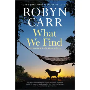 What We Find: A Sullivan’s crossing novel and the inspiration for the hit Netflix show (Sullivan's Crossing: Volume Number 1) by Robyn Carr [Paperback Book]