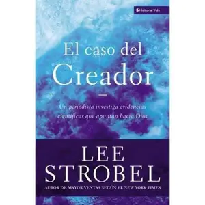 USED-El El Caso del Creador: Un Periodista Investiga Evidencias Cient��ficas Que Apuntan Hacia Dios. by Strobel, Lee (Paperback)