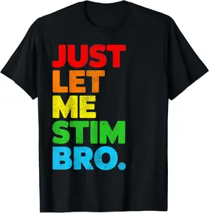 100% Cotton Unisex Just Let Me Stim Bro Funny Autism Awareness T-Shirt
