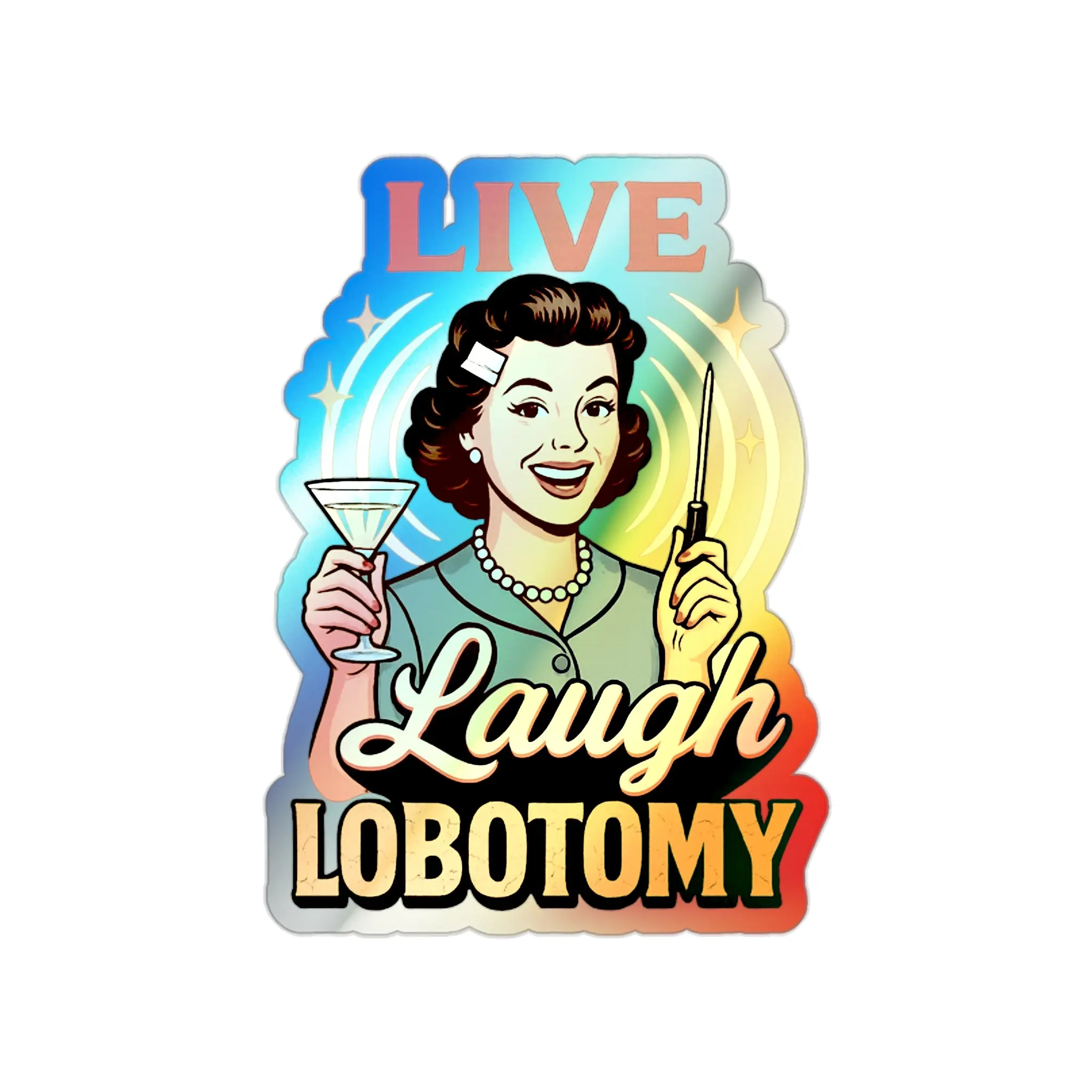 Holographic Die-Cut Stickers Live Laugh Lobotomy Holographic Sticker  Retro Mental Health Humor Decal