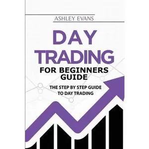 USED-Day Trading For Beginners Guide: The Step by Step Guide To Day Trading by Evans, Ashley (Paperback)