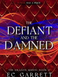 The Defiant and The Damned (Dragon Queen 2) -- EC Garrett -- Grimdark Romantasy