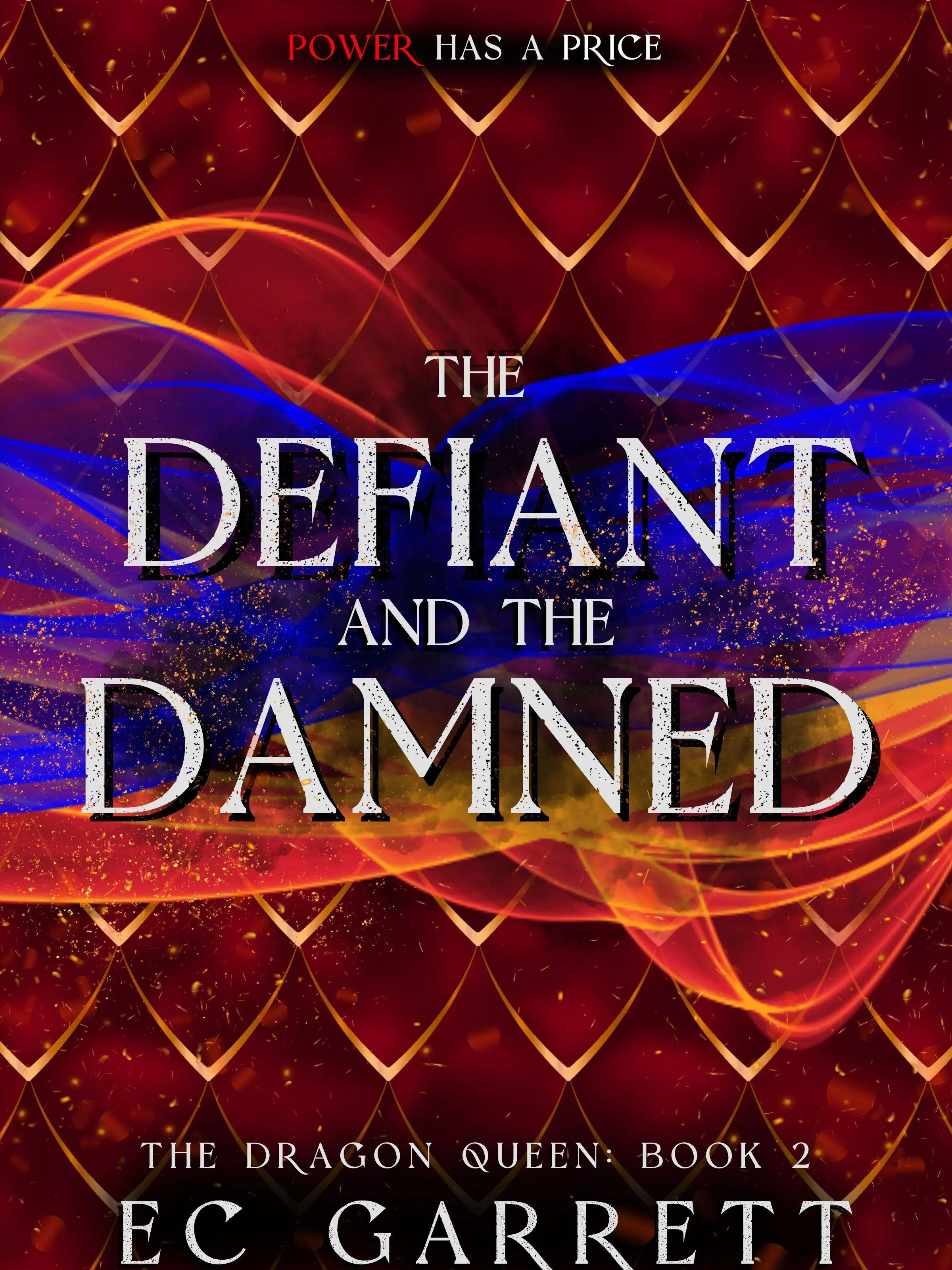 The Defiant and The Damned (Dragon Queen 2) -- EC Garrett -- Grimdark Romantasy