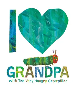 I Love Grandpa with the Very Hungry Caterpillar -- Eric Carle - Hardcover
