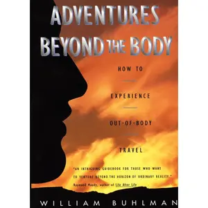 Adventures Beyond the Body: Proving Your Immortality Through Out-of-Body Travel by William L. Buhlman [Paperback Book]
