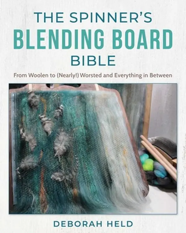 The Spinner's Blending Board Bible: English Guide for Beginners and Advanced Spinners - From Woolen to (Nearly!) Worsted and Everything in Between, Deborah Held, Hard Cover, 1.22 lbs, 10.06" h x 8.18" l x 0.49" w
