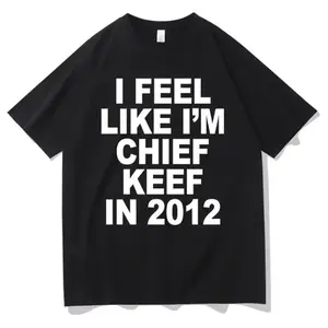 Feeling Like Chief Keef 2012 Graphic Print T Shirt Funny Rap Meme Tee Men Hip Hop Oversized Cotton Tee