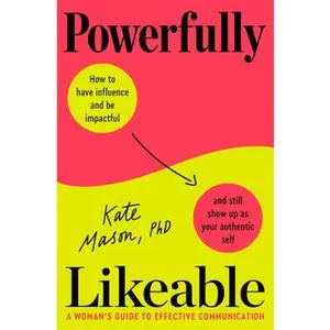 Powerfully Likeable: A Woman's Guide to Effective Communication -- Kate Mason - Hardcover