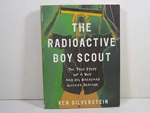 USED-The Radioactive Boy Scout: The True Story of a Boy and His Backyard Nuclear Reactor by Ken Silverstein (Paperback)