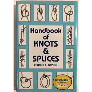 USED-Handbook of knots and splices, and other work with hempen and wire ropes by Charles Gibson (Hardcover)
