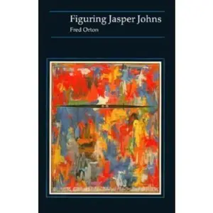 USED-Figuring Jasper Johns by Fred Orton (Paperback)