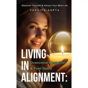 Living in Alignment: Overcome Negativity & Feel Good: Discover Yourself & Attract Your Best Life (Health & Wellness - Women) Paperback – January 19, 2025