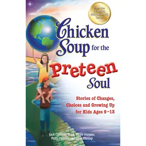 Chicken Soup for the Preteen Soul: Stories of Changes, Choices and Growing Up for Kids Ages 9-13 -- Jack Canfield - Paperback