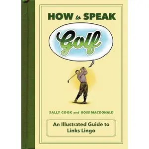 USED-How to Speak Golf: An Illustrated Guide to Links Lingo by Cook, Sally (Hardcover)