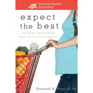 USED-Expect the Best: Your Guide to Healthy Eating Before, During, and After Pregnancy by ADA (American Dietetic Association) (Paperback)