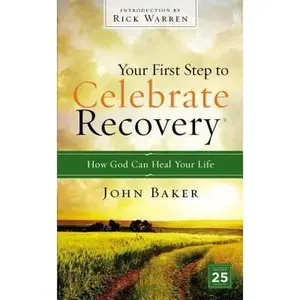 USED-Your First Step to Celebrate Recovery: How God Can Heal Your Life by Baker, John (Unknown)
