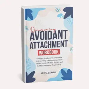 Overcoming Avoidant Attachment Workbook - Transform Avoidance to Affection - Attachment Theory Relationships Book - Soft Cover Edition