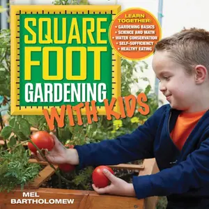 USED-Square Foot Gardening with Kids: Learn Together: - Gardening Basics - Science and Math - Water Conservation - Self-Sufficiency - Healthy Eating by Bartholomew, Mel (Paperback)