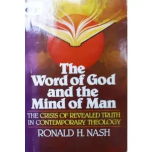 USED Book - Word of God and the Mind of Man: The Crisis of Revealed Truth in Contemporary Theology by Ronald H. Nash (Paperback) - english