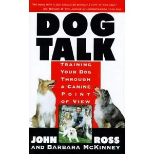USED-Dog Talk: Training Your Dog Through A Canine Point Of View by John Ross (Hardcover)