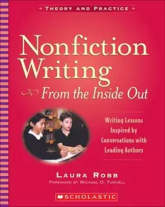 USED-Nonfiction Writing: From the Inside Out - USE 0-545-23966-4: Writing Lessons Inspired by Conversations With Leading Authors by Laura Robb (Paperback)