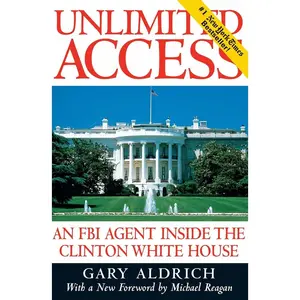 USED-Unlimited Access: An FBI Agent Inside the Clinton White House by Aldrich, Gary (Paperback)