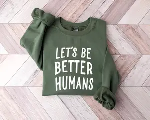 [SALE 50% FOR A LIMITED TIME + FREE SHIP] Let's Be Better Humans Sweatshirt, Motivational Crewneck, Trendy Women's Sweater, Inspirational Sweater, Motivational Crewneck, Gift for Her