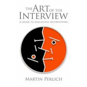 USED-The Art of the Interview: A Guide to Insightful Interviewing by Martin Perlich (Paperback)