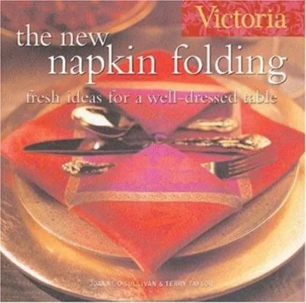 Used Victoria The New Napkin Folding: Fresh Ideas for a Well-Dressed Table with Cutlery, Tableware Tips by Joanne O'Sullivan (Paperback)