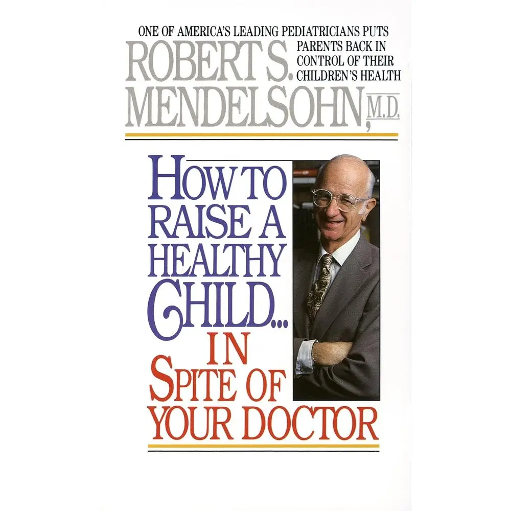 USED Book - How to Raise a Healthy Child in Spite of Your Doctor: One of America's Leading Pediatricians Puts Parents Back in Control of Their Children's Health by Mendelsohn, Robert S., MD (Mass Market Paperback) - english