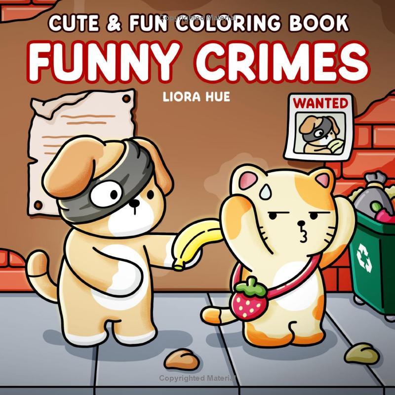 Funny Crimes: Cute and Fun Coloring Book with Silly and Cozy Crime Moments of Animals, Foods, Drinks, and more for Stress Relief
