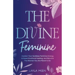 The Divine Feminine: Awaken Your Goddess Feminine Energy, Achieve Emotional Healing, and Become The Women You Are Meant to Be (Spiritual Growth) Paperback – September 25, 2023