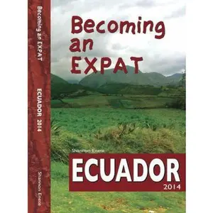 USED-Becoming an Expat: Ecuador: moving abroad to your richer life in Ecuador by Shannon Enete (Paperback)