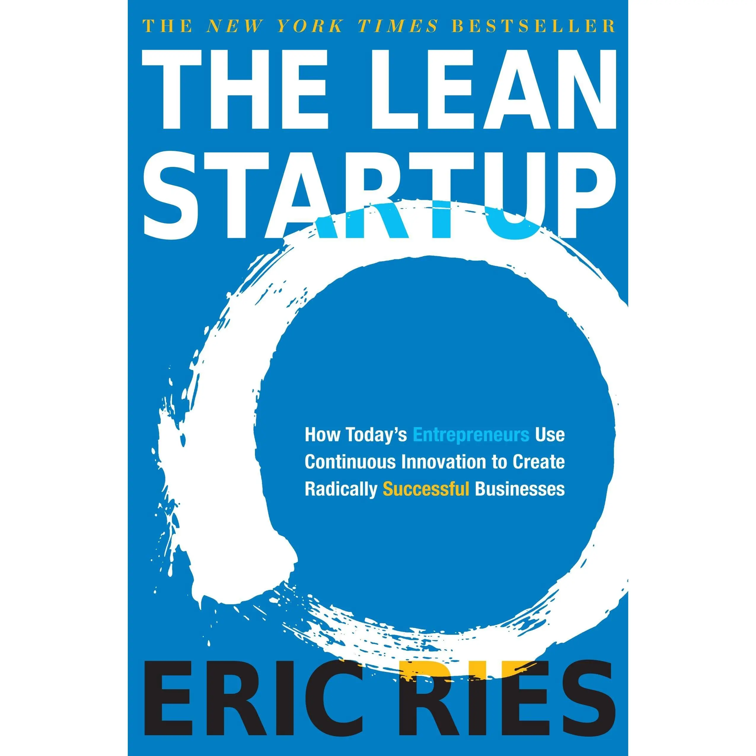 The Lean Startup: How Today's Entrepreneurs Use Continuous Innovation to Create Radically Successful Businesses -- Eric Ries - Hardcover