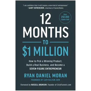 12 Months to $1 Million: How to Pick a Winning Product, Build a Real Business, and Become a Seven-Figure Entrepreneur -- Ryan Daniel Moran - Hardcover