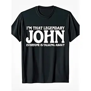 Funny John Saying T-Shirt - "I'm That Legendary John Everyone Is Talking About" - Soft 100% Cotton Oversized Unisex Tee with White Print & John-Themed Design - Casual /Christmas Gift for Men & Women (Black) - Iconic Name Apparel