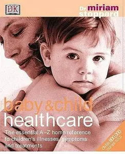 USED-Baby and Child Healthcare : The Essential A-Z Home Reference to Children's Illnesses, Symptoms and Treatments by Miriam Stoppard (Hardcover)