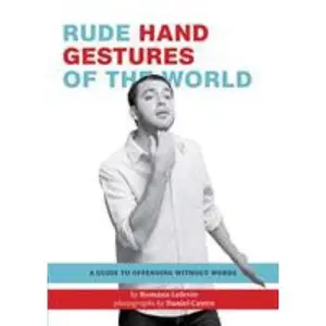 USED-Rude Hand Gestures of the World: A Guide to Offending Without Words (Funny Book for Boys, Hand Gesture Book) by Lefevre, Romana (Paperback)