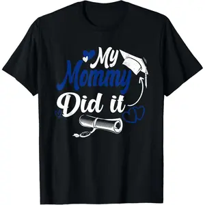 My Mommy Did It Tee Graduation Graduated Mom Proud Children T-Shirt,Made in USA