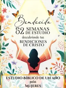 BENDECIDA: 52 SEMANAS DE ESTUDIO DESCUBRIENDO TUS BENDICIONES EN CRISTO: Estudio Bíblico de Un Año para Mujeres (Spanish Edition)