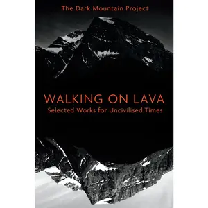USED-Walking on Lava: Selected Works for Uncivilised Times by The Dark Mountain Project (Paperback)