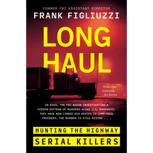 Long Haul: Hunting the Highway Serial Killers by Frank Figliuzzi [Hardback Book]